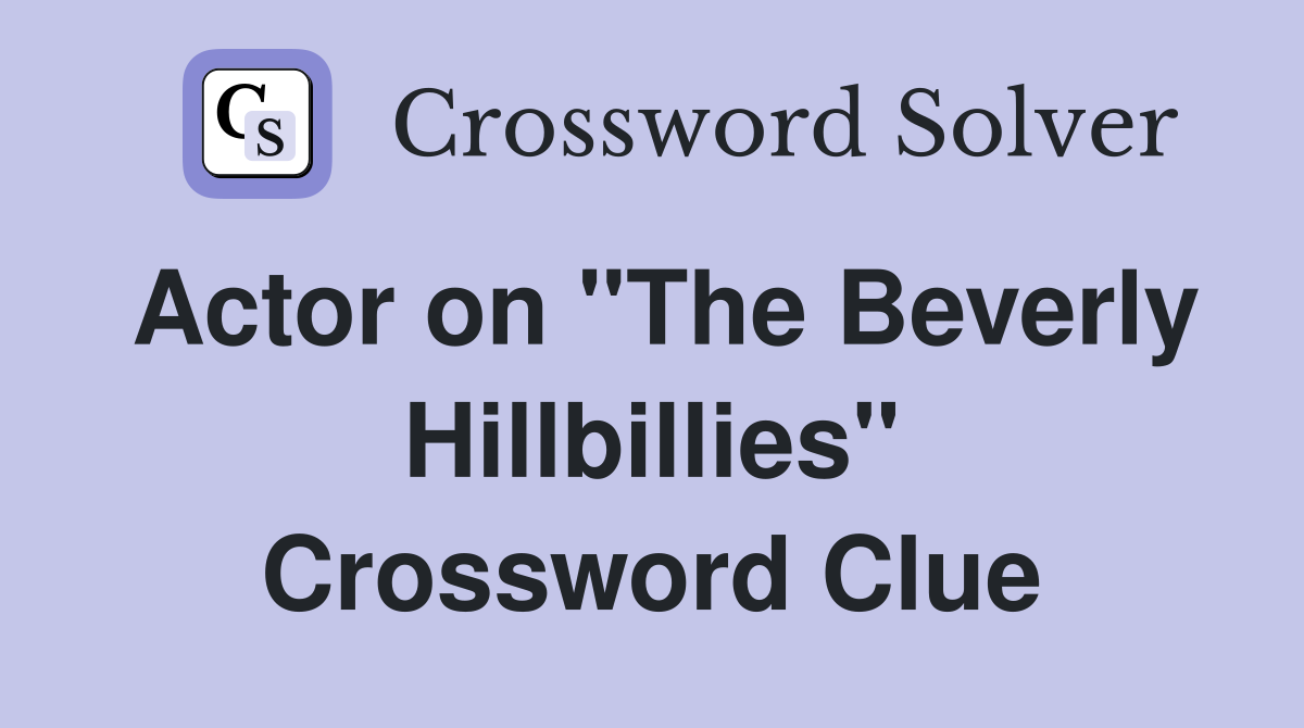 Actor on "The Beverly Hillbillies" Crossword Clue Answers Crossword